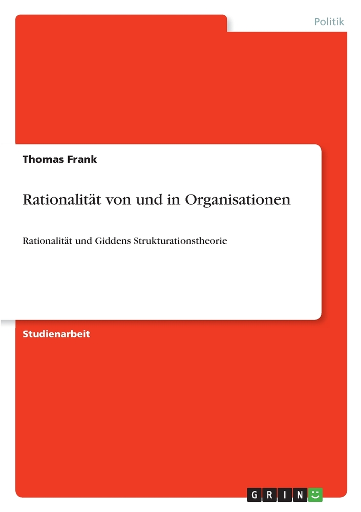 Rationalität von und in Organisationen: Rationalität und Giddens Strukturationstheorie cover
