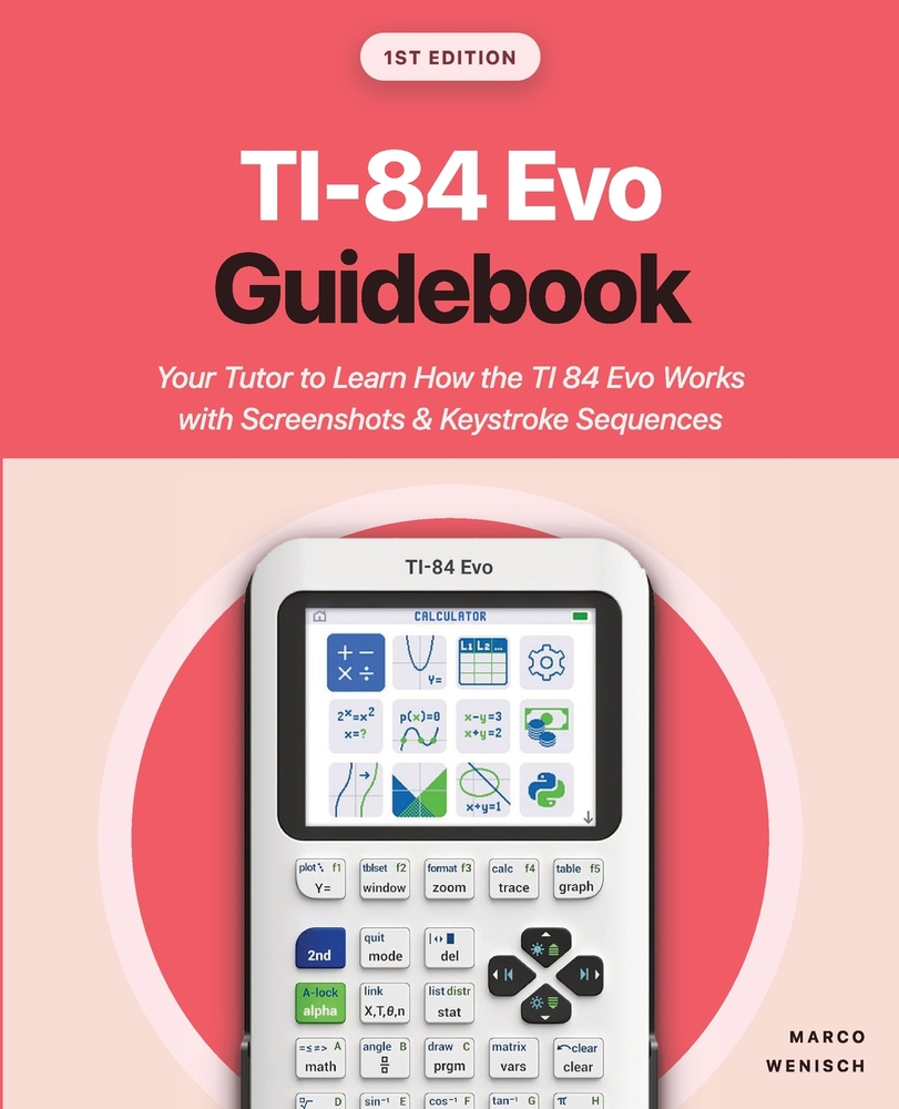 TI-84 Evo Guidebook: Your Tutor to Learn How the TI 84 Evo Works with Screenshots & Keystroke Sequences cover