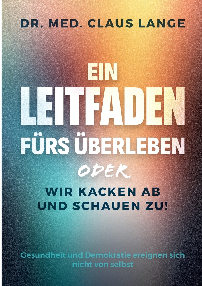 Ein Leitfaden fürs Überleben: oder wir kacken ab und schauen zu! cover