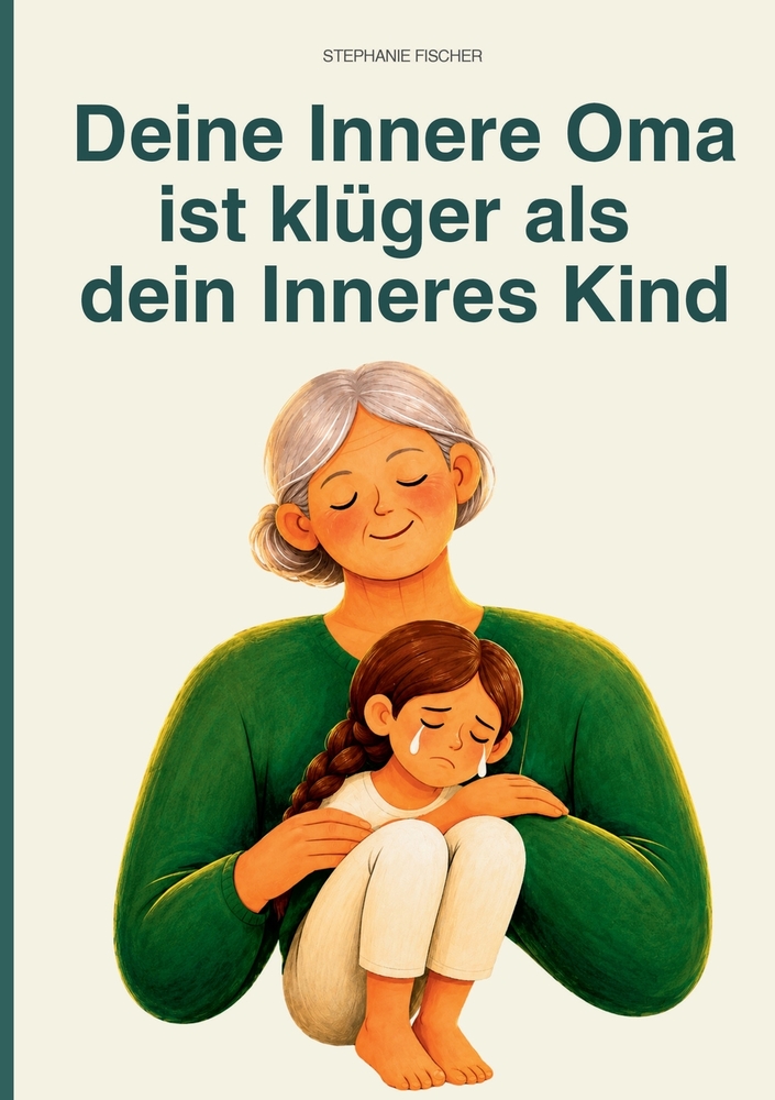 Deine Innere Oma ist klüger als dein Inneres Kind: Der kleine Ratgeber für viele kleine Momente... cover