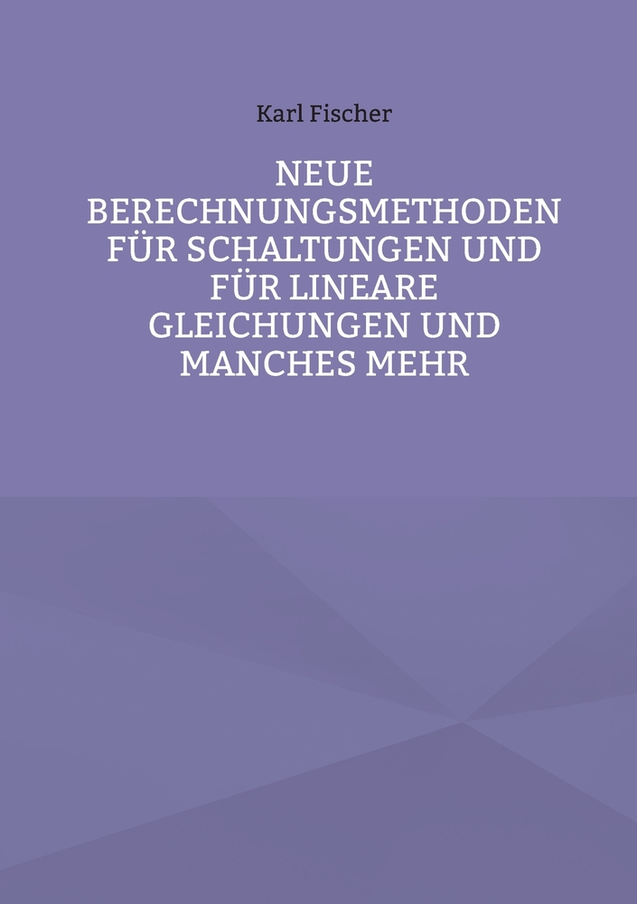 Neue Berechnungsmethoden für Schaltungen und für lineare Gleichungen und manches mehr cover