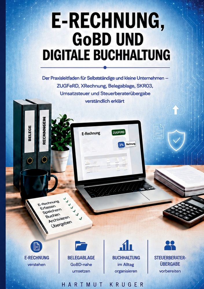 E-Rechnung, GoBD und digitale Buchhaltung: Der Praxisleitfaden für Selbständige und kleine Unternehmen ZUGFeRD, XRechnung, Belegablage, SKR03, Umsatzs cover