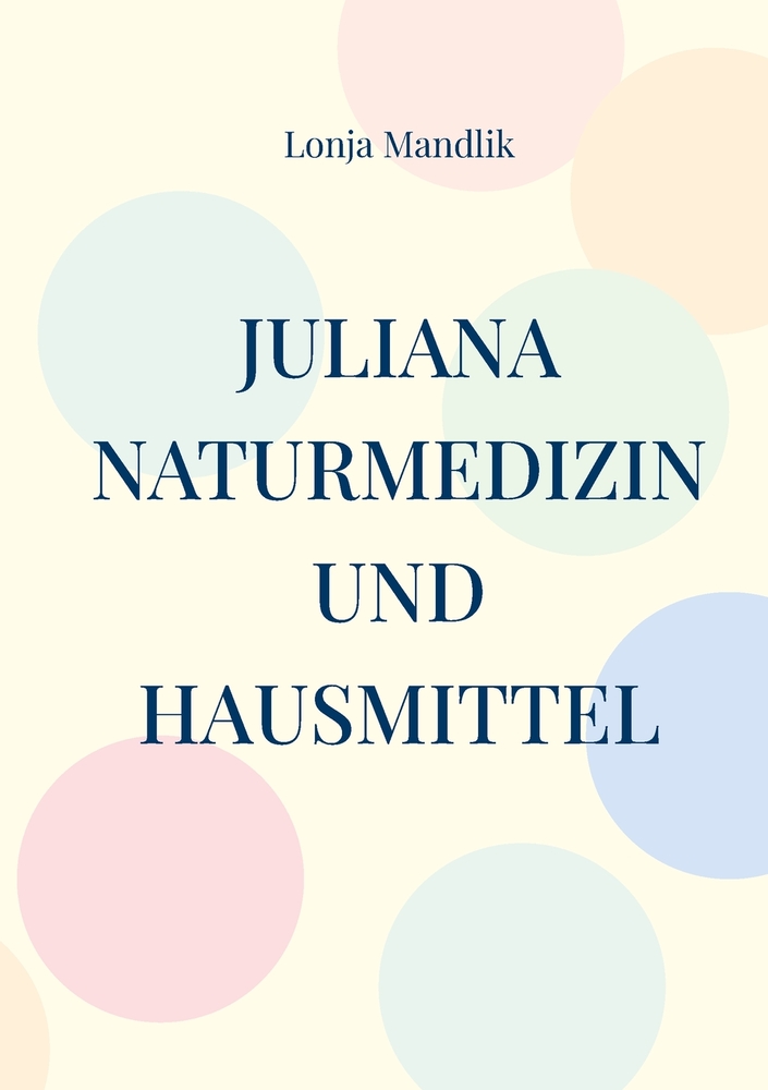 Juliana, Naturmedizin und Hausmittel: Juliana war eine Kräuterfrau in der DDR cover