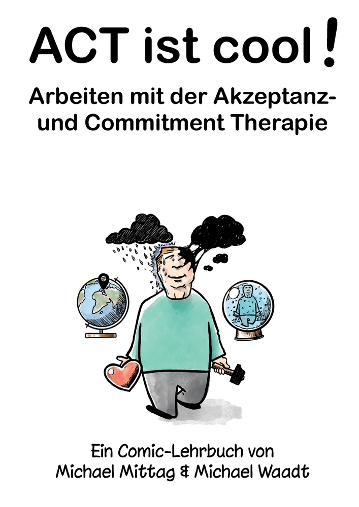 ACT ist cool! Arbeiten mit der Akzeptanz- und Commitment Therapie: Ein Comic-Lehrbuch von Michael Mittag und Michael Waadt cover