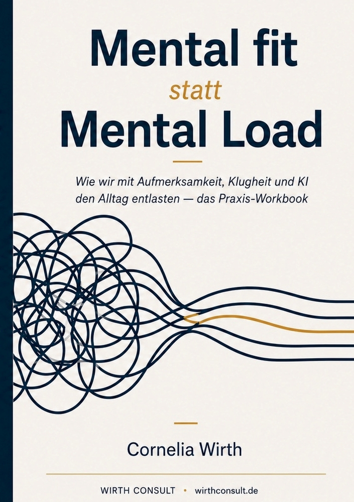 Mental fit statt Mental Load: Wie wir mit Aufmerksamkeit, Klugheit und KI den Alltag entlasten - das Praxis-Workbook cover