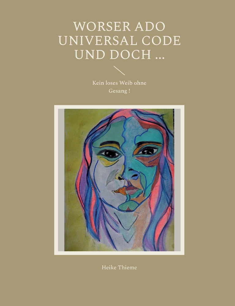 Worser ado Universal Code und doch ...: Kein loses Weib ohne Gesang ! cover