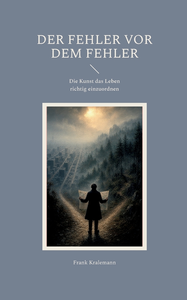 Der Fehler vor dem Fehler: Die Kunst das Leben richtig einzuordnen cover