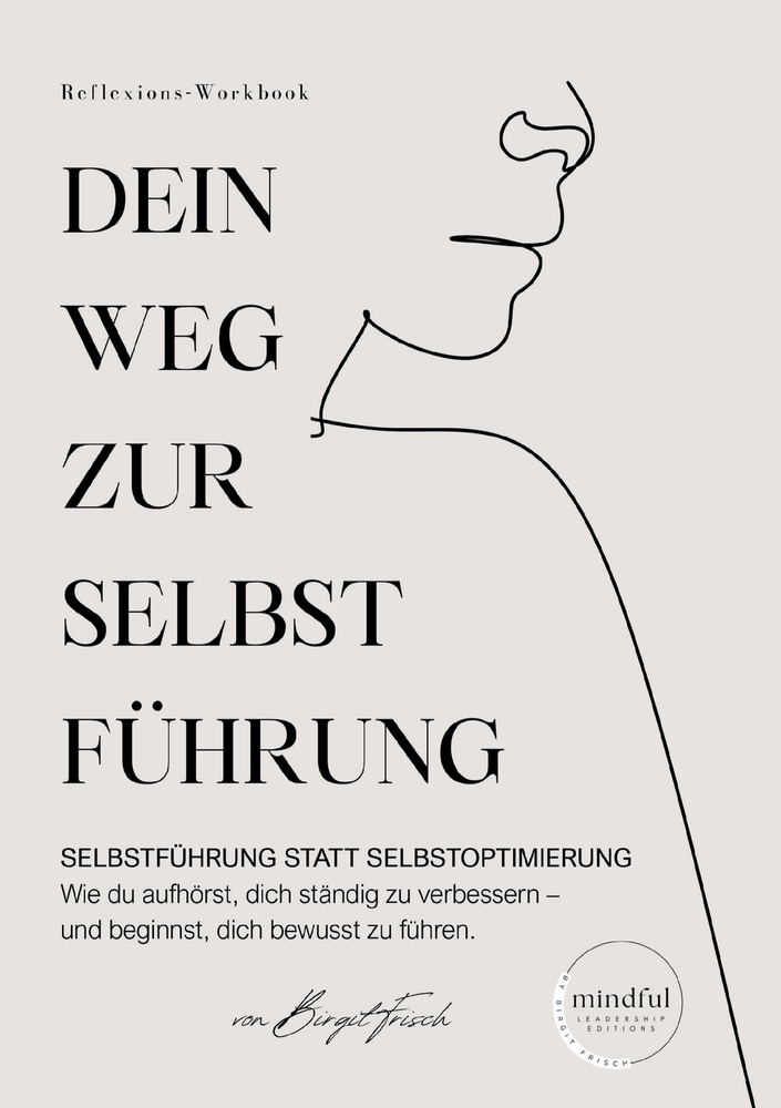 Dein Weg zur Selbstf�hrung: Selbstf�hrung statt Selbstoptimierung. Wie du aufh�rst, dich st�ndig zu verbessern - und beginnst, dich bewusst zu f�hren. cover