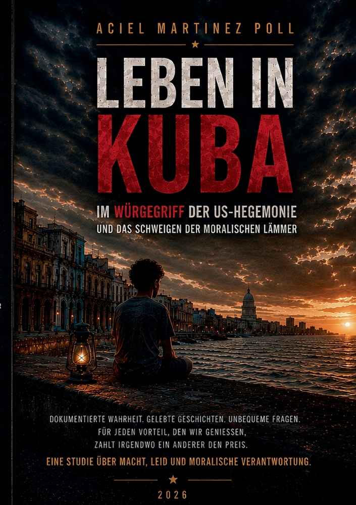 Leben in Kuba: Im Würgegriff der US-Hegemonie und das Schweigen der moralischen Lämmer cover