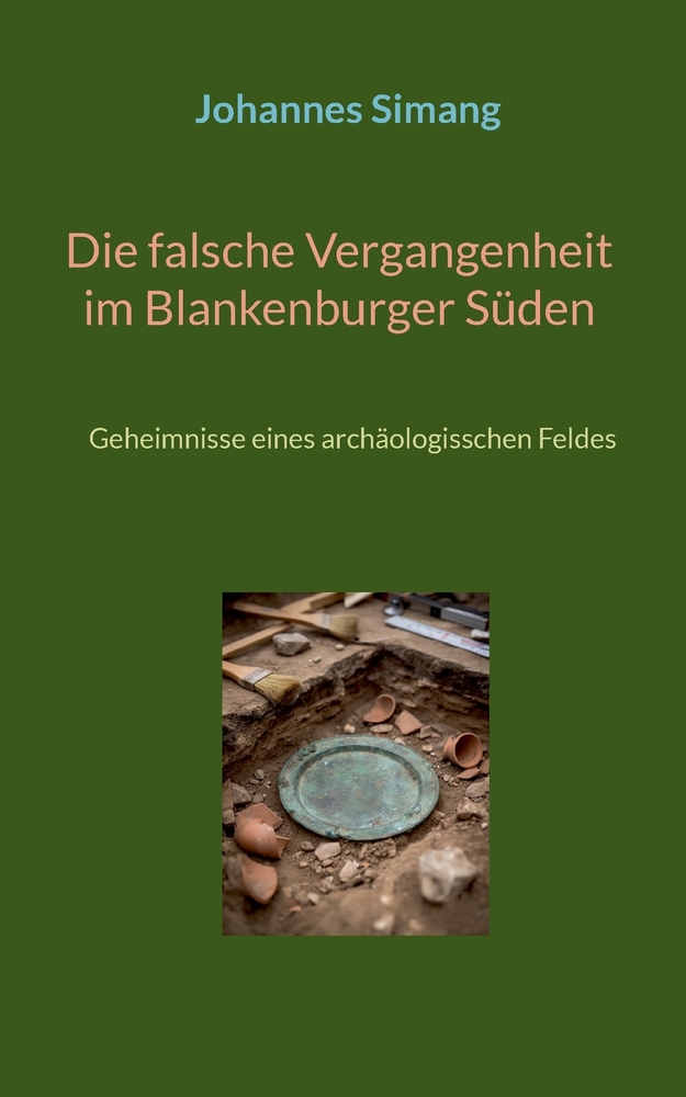 Die falsche Vergangenheit im Blankenburger Süden: Geheimnisse eines archäologisschen Feldes cover