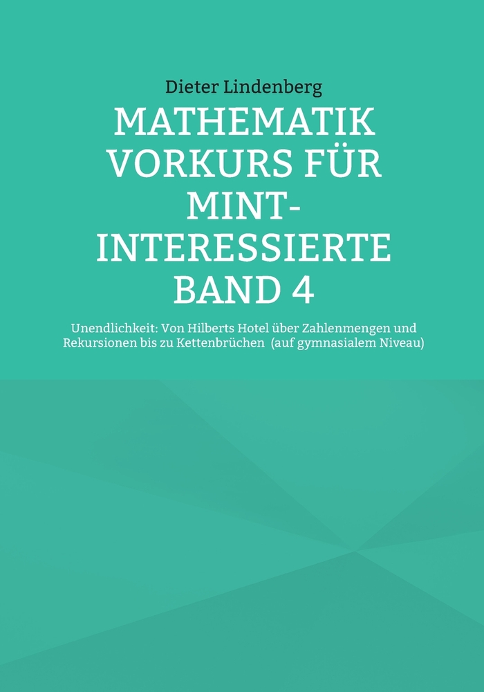 Mathematik Vorkurs für MINT-Interessierte Band 4: Unendlichkeit: Von Hilberts Hotel über Zahlenmengen und Rekursionen bis zu Kettenbrüchen (auf gymnas cover