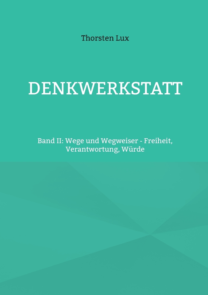 Denkwerkstatt: Band II: Wege und Wegweiser - Freiheit, Verantwortung, Würde cover