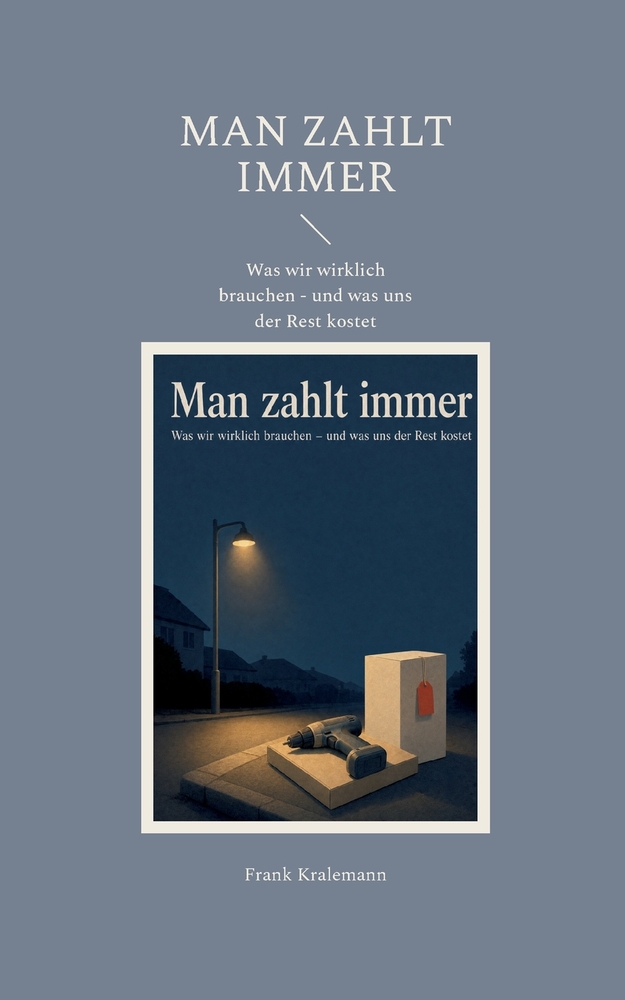 Man zahlt immer: Was wir wirklich brauchen - und was uns der Rest kostet cover