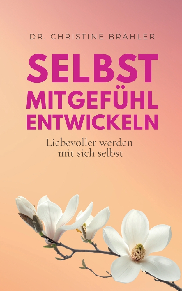 Selbstmitgefühl entwickeln: Liebevoller werden mit sich selbst cover