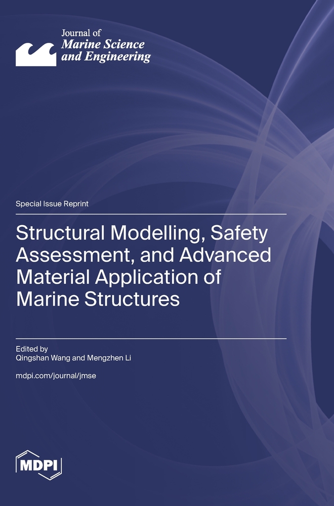 Structural Modelling, Safety Assessment, and Advanced Material Application of Marine Structures cover