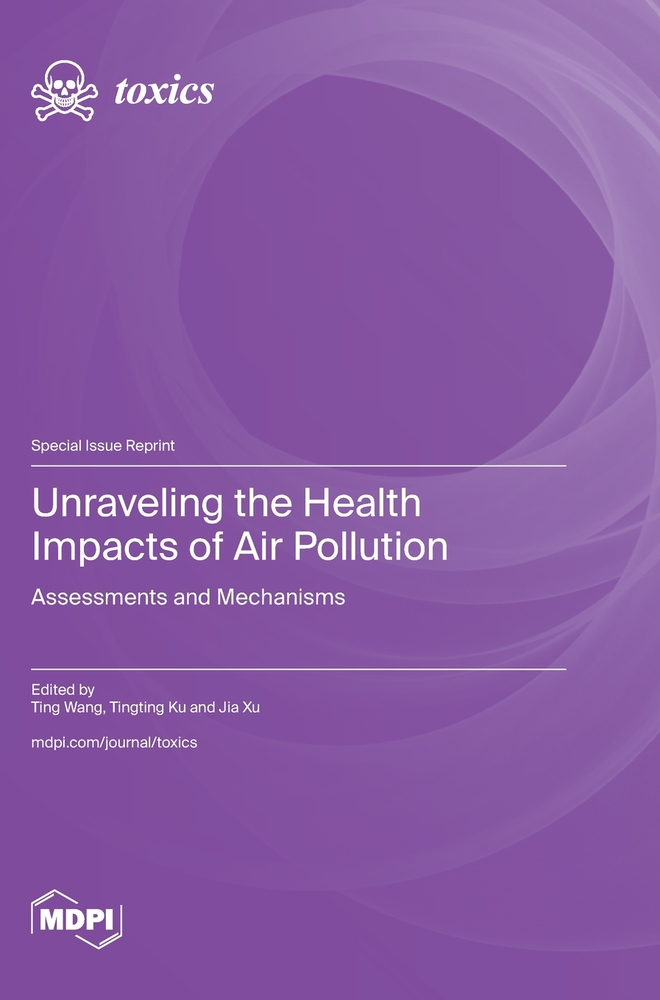Unraveling the Health Impacts of Air Pollution: Assessments and Mechanisms cover