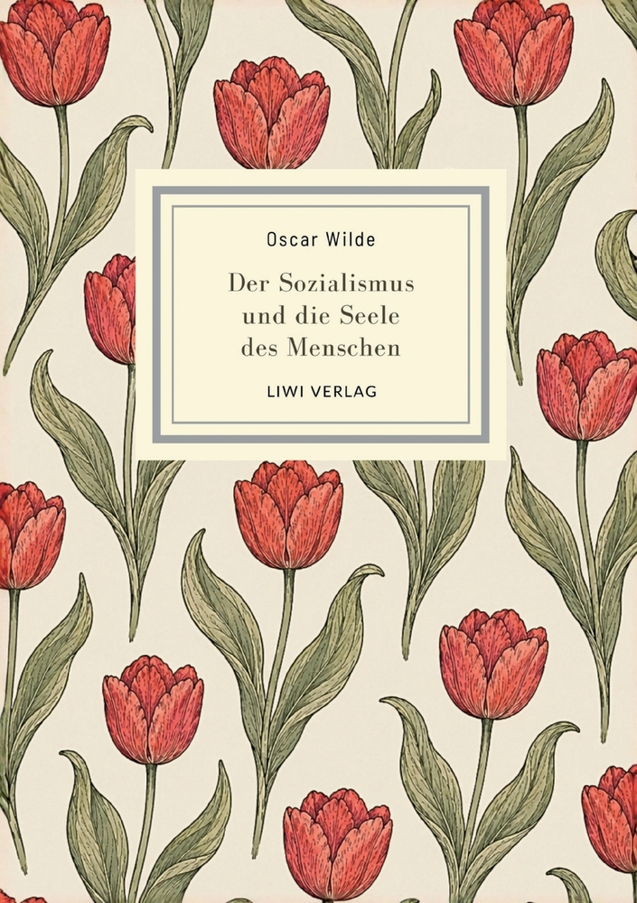 Oscar Wilde: Der Sozialismus und die Seele des Menschen. Vollständige Neuausgabe: Oscar Wildes Plädoyer für einen Sozialismus ohne Autorität cover