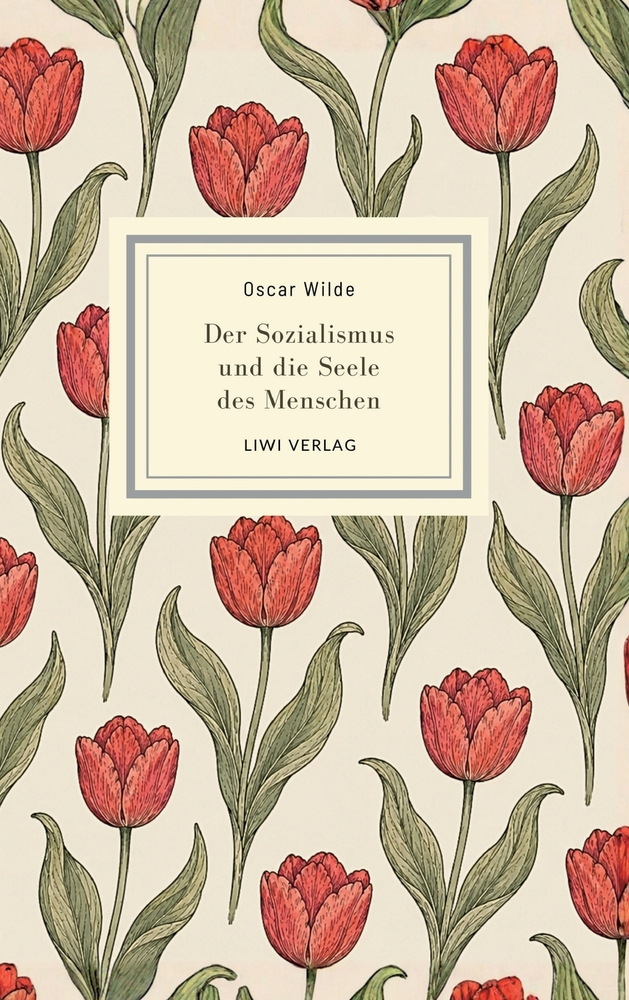 Oscar Wilde: Der Sozialismus und die Seele des Menschen. Vollständige Neuausgabe: Oscar Wildes Plädoyer für einen Sozialismus ohne Autorität cover
