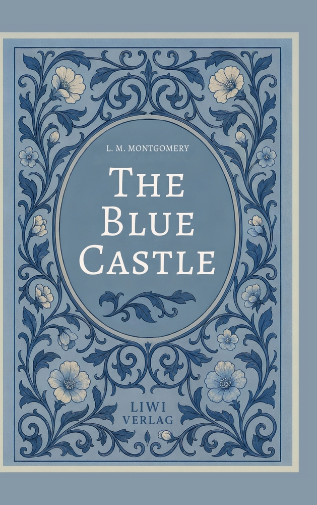 L. M. Montgomery: The Blue Castle (English Edition): A Classic Romance of Freedom, Love and New Beginnings cover