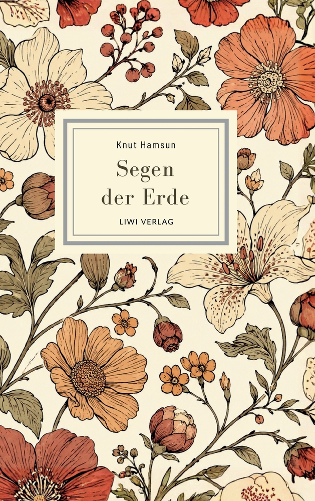 Knut Hamsun: Segen der Erde. Vollständige Neuausgabe: Der große Nobelpreis-Roman über nordische Wildnis und ein Leben im Einklang mit der Natur cover