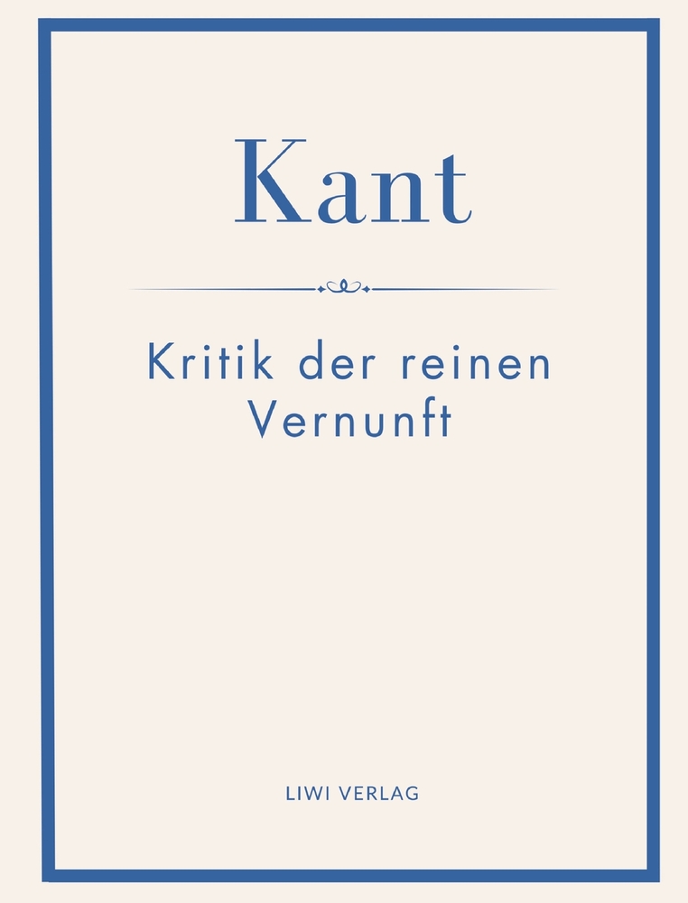 Immanuel Kant: Kritik der reinen Vernunft. Neuausgabe: Ein Wendepunkt der Philosophiegeschichte und ein Grundwerk des modernen Denkens cover