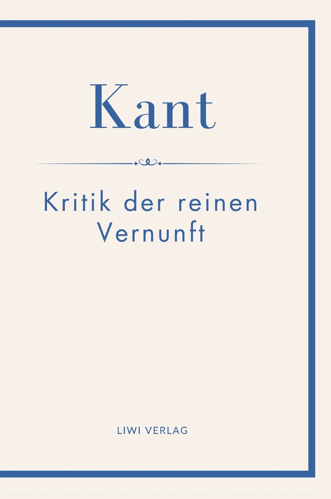 Immanuel Kant: Kritik der reinen Vernunft. Neuausgabe: Ein Wendepunkt der Philosophiegeschichte und ein Grundwerk des modernen Denkens cover