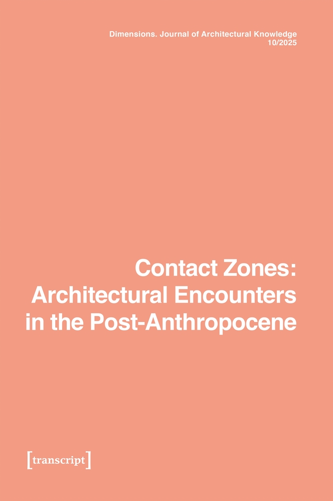 Dimensions. Journal of Architectural Knowledge: Vol. 5, No. 10/2025: Contact Zones: Architectural Encounters in the Post-Anthropocene cover