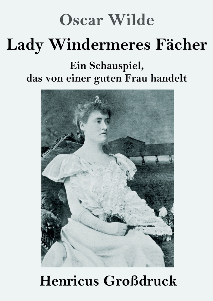Lady Windermeres Fächer (Großdruck): Ein Schauspiel, das von einer guten Frau handelt cover