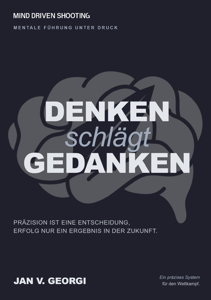 Denken schlägt Gedanken: Mentale Führung unter Druck - Präzision ist eine Entscheidung, Erfolg nur ein Ergebnis in der Zukunft. cover