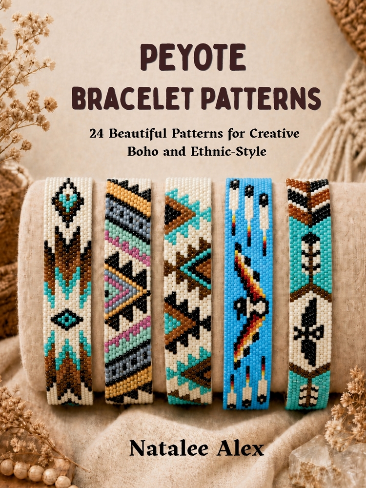 Peyote Bracelet Patterns: 24 Beautiful Patterns for Creative Boho and Ethnic-Style: 24 Beautiful Patterns for Creative Boho and Ethnic-Style Jewelry - cover