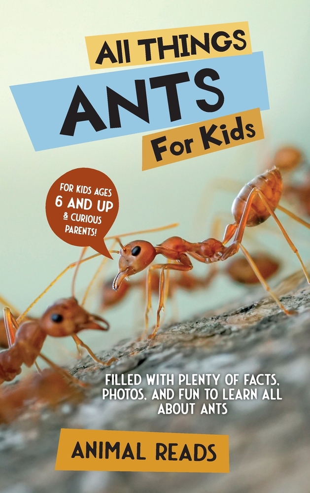 All Things Ants For Kids: Filled With Plenty of Facts, Photos, and Fun to Learn all About Ants cover