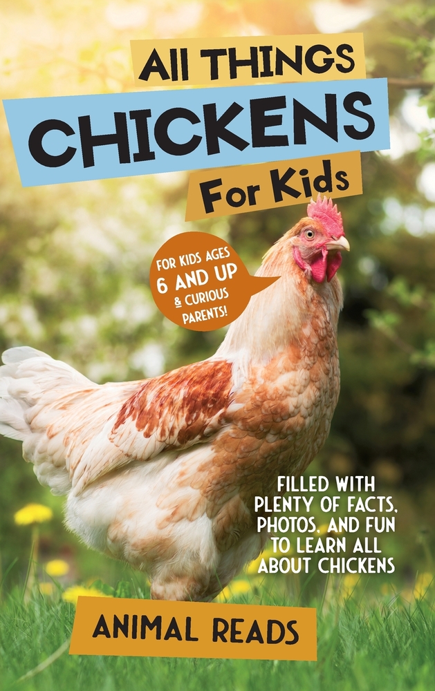 All Things Chickens For Kids: Filled With Plenty of Facts, Photos, and Fun to Learn all About Chickens cover