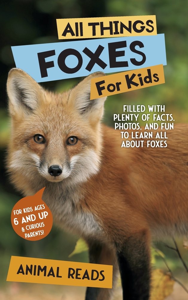 All Things Foxes For Kids: Filled With Plenty of Facts, Photos, and Fun to Learn all About Foxes cover
