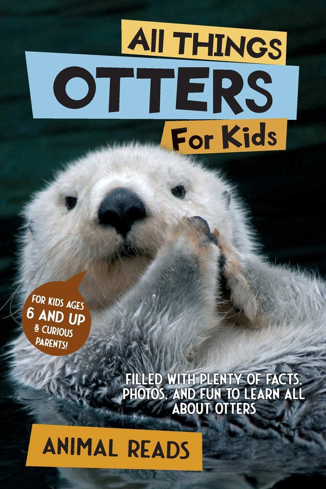 All Things Otters For Kids: Filled With Plenty of Facts, Photos, and Fun to Learn all About Otters cover
