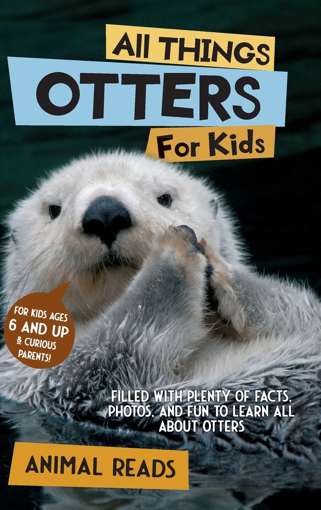 All Things Otters For Kids: Filled With Plenty of Facts, Photos, and Fun to Learn all About Otters cover