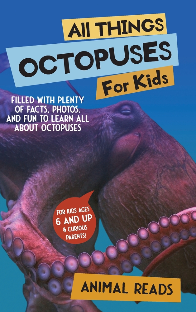 All Things Octopuses For Kids: Filled With Plenty of Facts, Photos, and Fun to Learn all About Octopuses cover