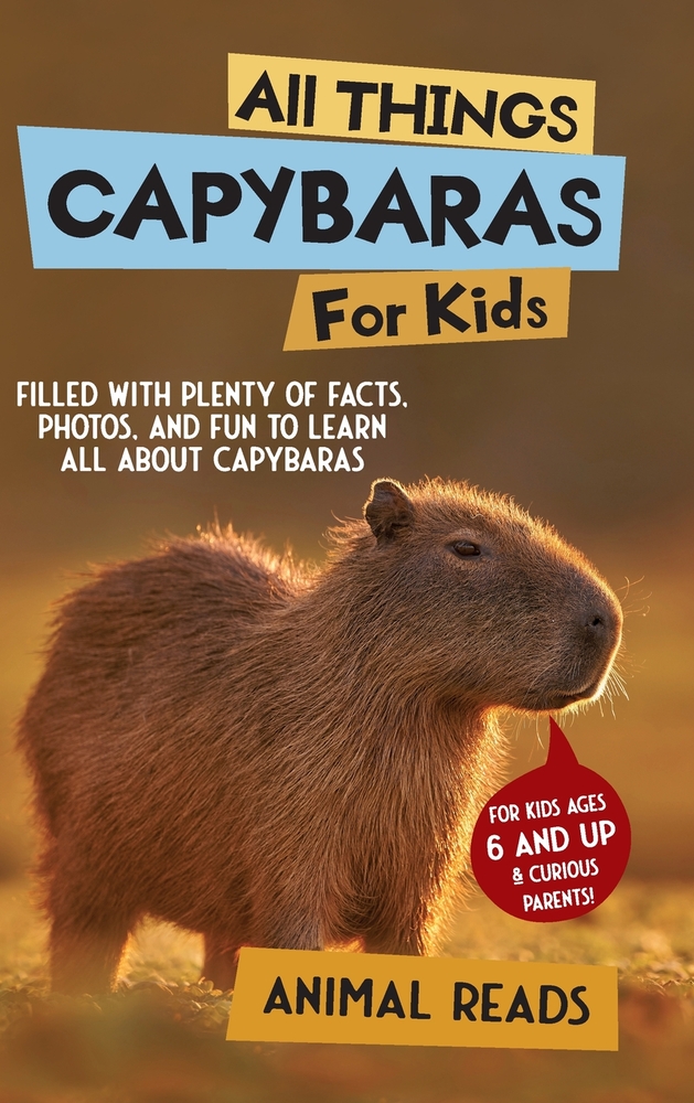 All Things Capybaras For Kids: Filled With Plenty of Facts, Photos, and Fun to Learn all About Capybaras cover