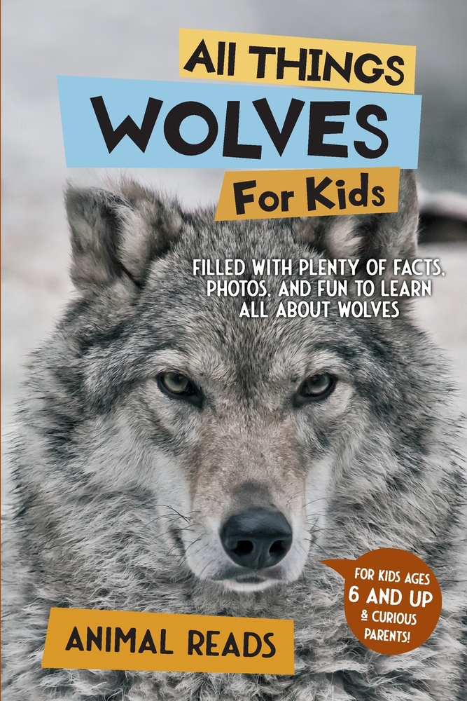 All Things Wolves For Kids: Filled With Plenty of Facts, Photos, and Fun to Learn all About Wolves cover