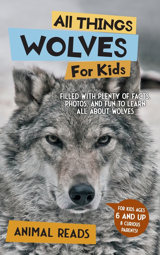All Things Wolves For Kids: Filled With Plenty of Facts, Photos, and Fun to Learn all About Wolves cover