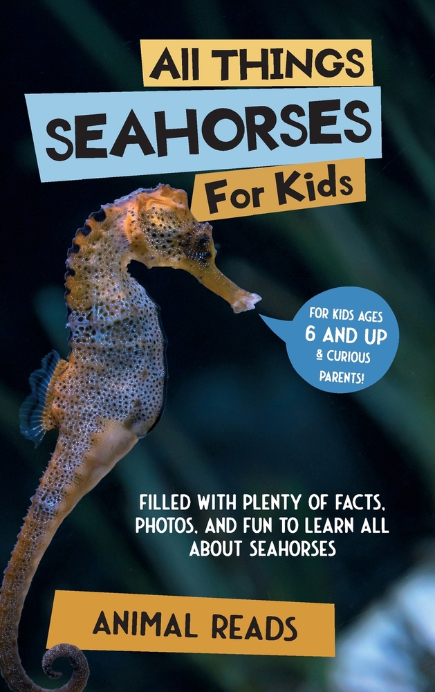All Things Seahorses For Kids: Filled With Plenty of Facts, Photos, and Fun to Learn all About Seahorses cover