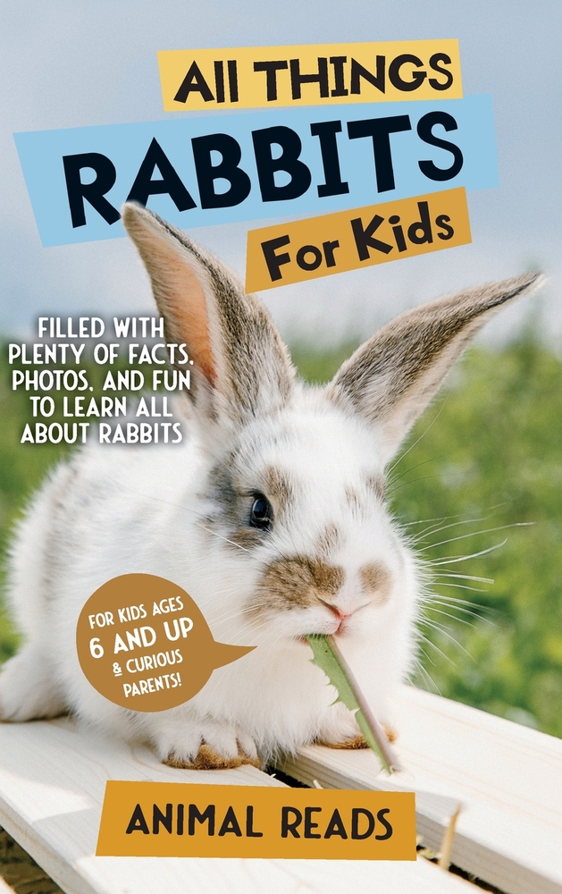 All Things Rabbits For Kids: Filled With Plenty of Facts, Photos, and Fun to Learn all About Rabbits cover