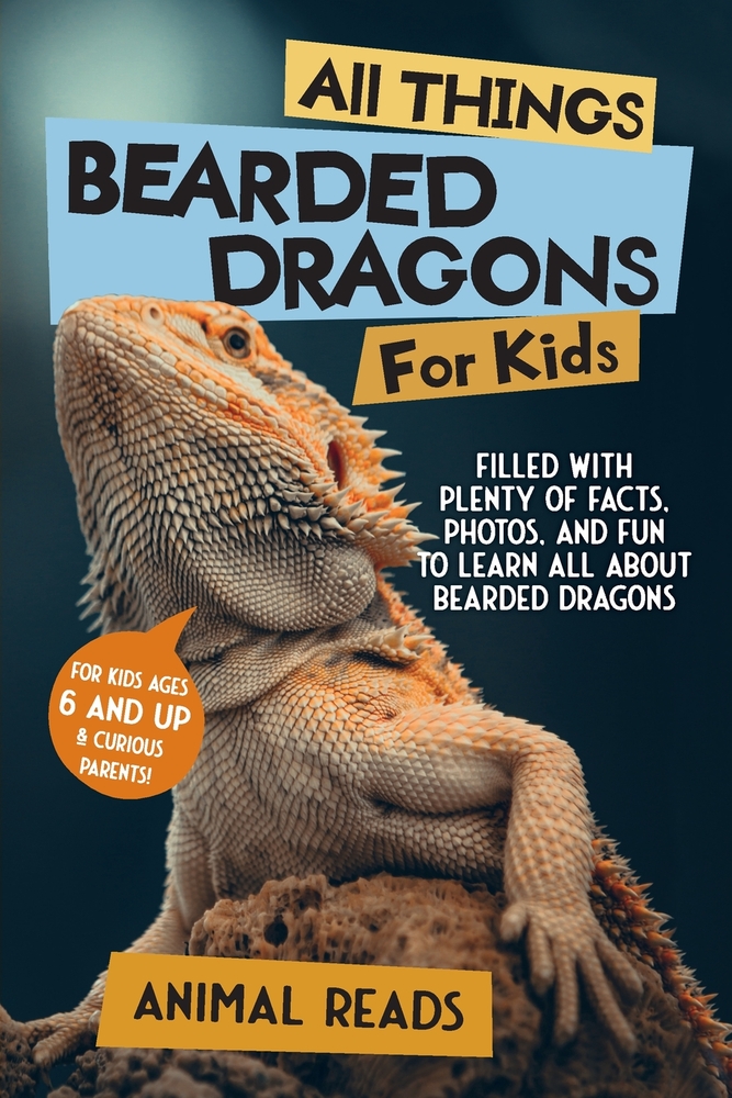 All Things Bearded Dragons For Kids: Filled With Plenty of Facts, Photos, and Fun to Learn All About Bearded Dragons cover