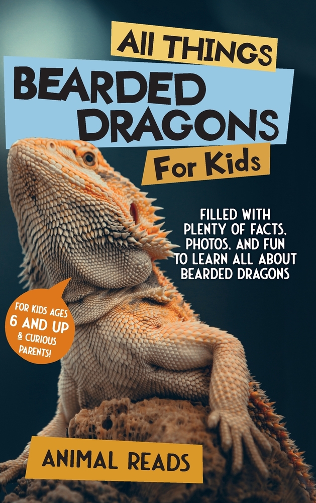 All Things Bearded Dragons For Kids: Filled With Plenty of Facts, Photos, and Fun to Learn All About Bearded Dragons cover