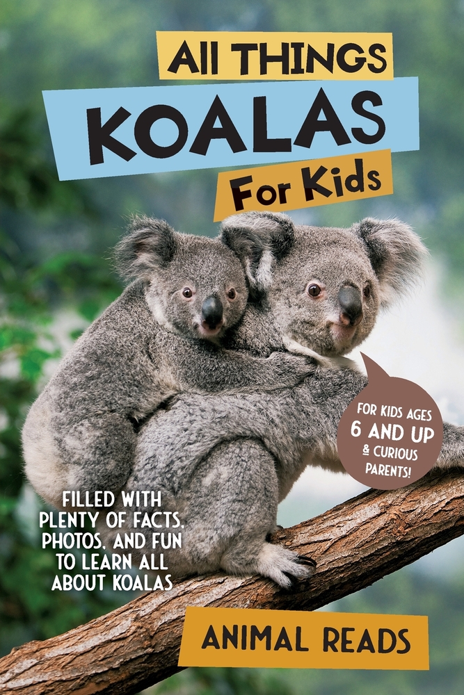 All Things Koalas For Kids: Filled With Plenty of Facts, Photos, and Fun to Learn all About Koala Bears cover