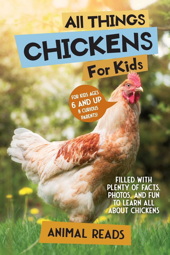 All Things Chickens For Kids: Filled With Plenty of Facts, Photos, and Fun to Learn all About Chickens cover