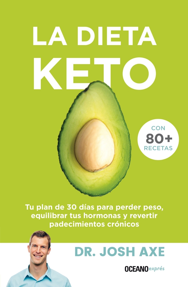 La Dieta Keto: Tu Plan de 30 Días Para Perder Peso, Equilibrar Tus Hormonas Y Revertir Padecimientos Crónicos cover