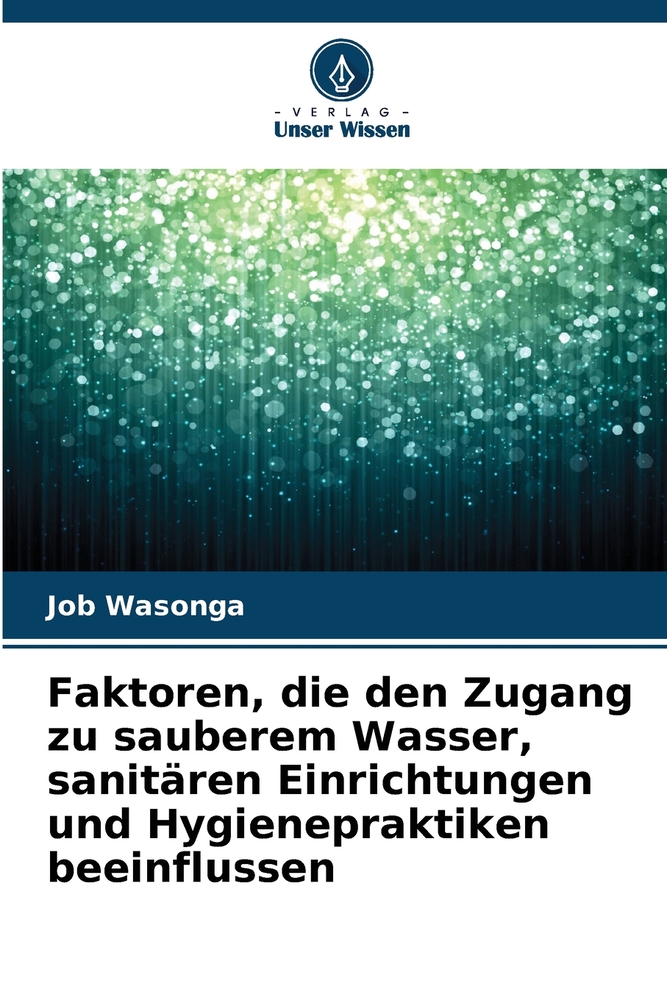 Faktoren, die den Zugang zu sauberem Wasser, sanitären Einrichtungen und Hygienepraktiken beeinflussen cover