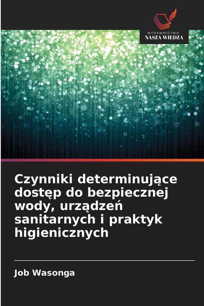 Czynniki determinujące dostęp do bezpiecznej wody, urządzeń sanitarnych i praktyk higienicznych cover