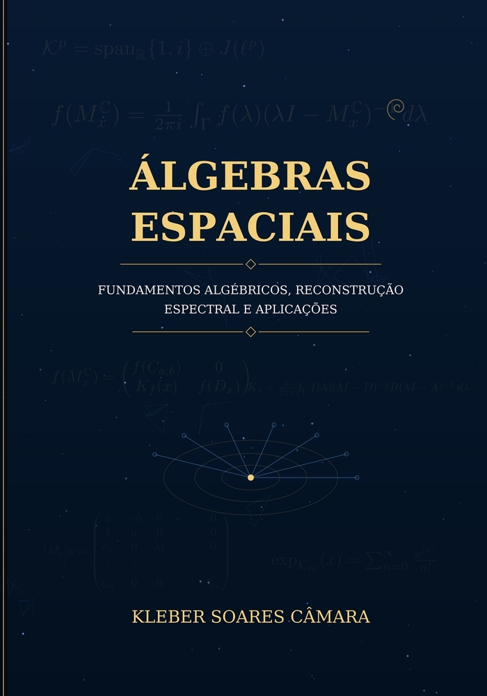 Álgebras Espaciais - Fundamentos algébricos, reconstrução espectral e aplicações cover