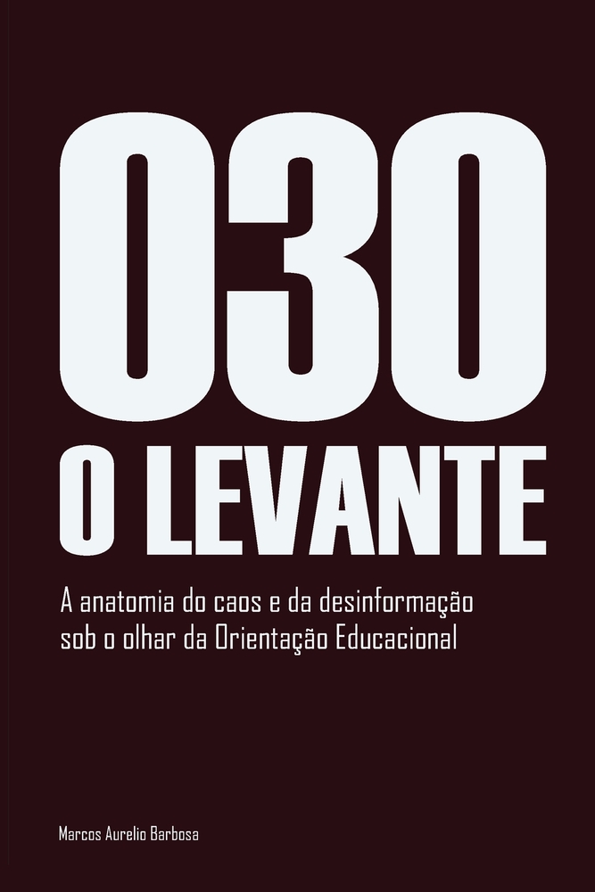 030 O Levante: A anatomia do caos e da desinformação sob o olhar da Orientação Educacional. cover